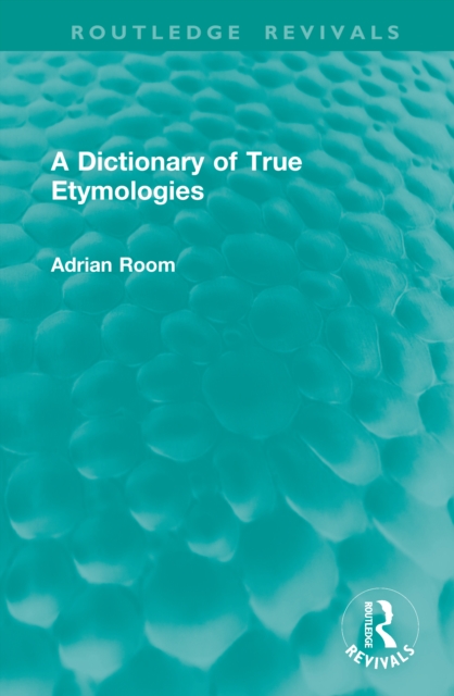 A Dictionary of True Etymologies