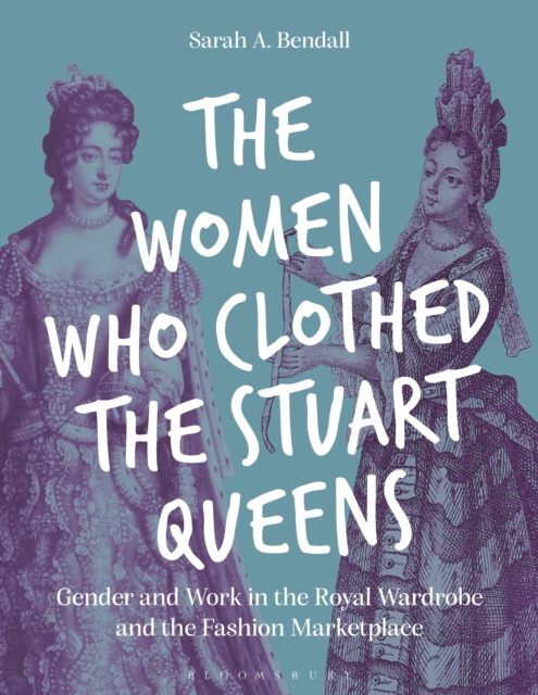 The Women Who Clothed the Stuart Queens