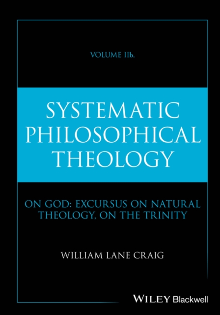 Systematic Philosophical Theology, Volume 2b