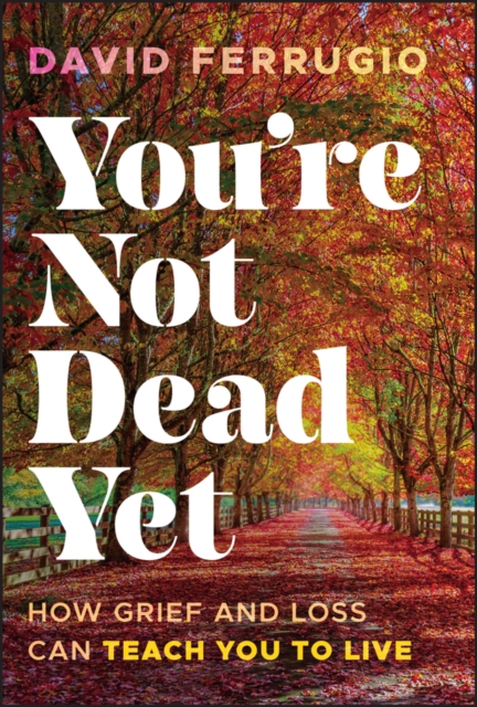 You're Not Dead Yet