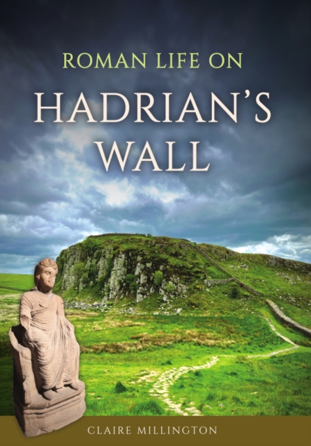 Roman Life on Hadrian’s Wall