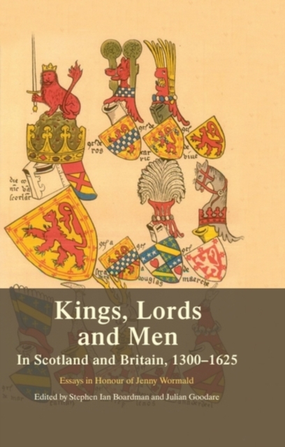 Kings, Lords and Men in Scotland and Britain, 1300-1625