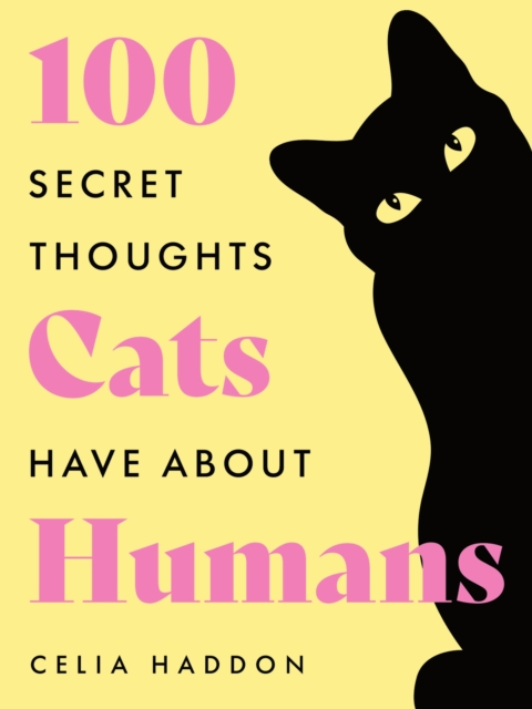 One Hundred Secret Thoughts Cats have about Humans