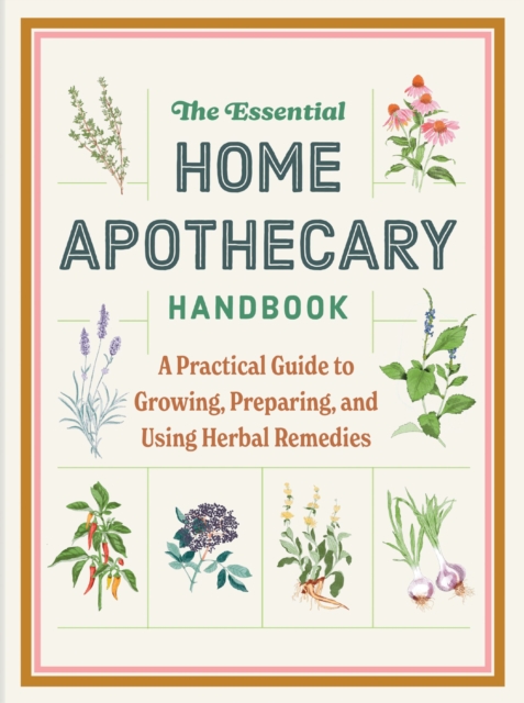 The Essential Home Apothecary Handbook