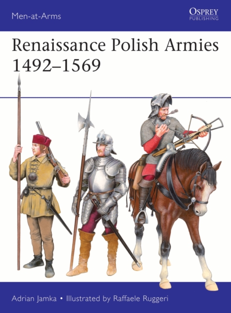 Renaissance Polish Armies 1492–1569