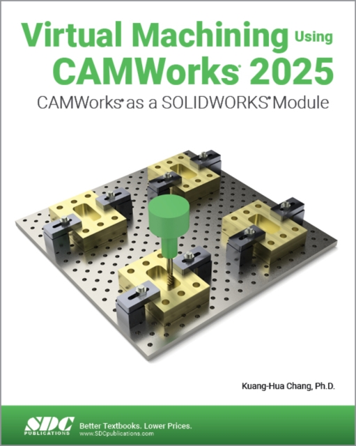 Virtual Machining Using CAMWorks 2025