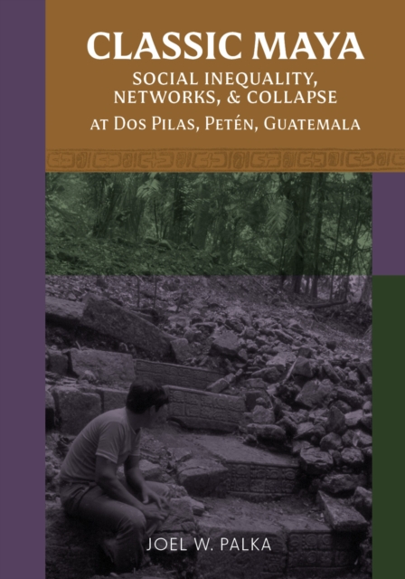 Classic Maya Social Inequality, Networks, and Collapse at Dos Pilas, Peten, Guatemala