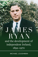 James Ryan and the Development of Independent Ireland, 1872-1970