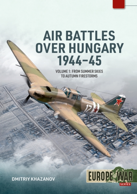 Air Battles over Hungary 1944-45 Volume 1