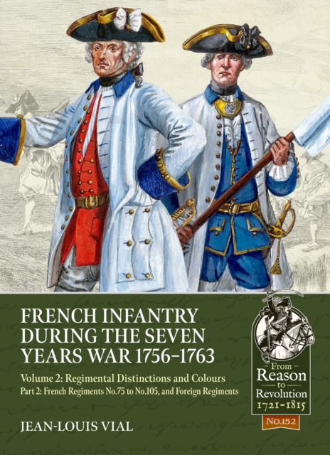 French Infantry during the Seven Years War 1756-1763 Volume 2 Regimental Distinctions and Colours