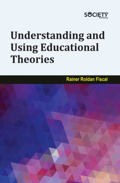 Understanding and Using Educational Theories