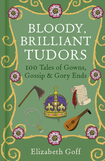 Bloody, Brilliant Tudors