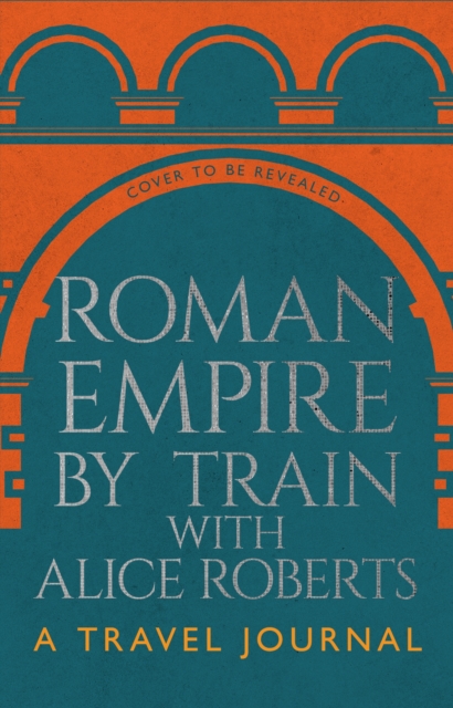 Roman Empire by Train with Alice Roberts