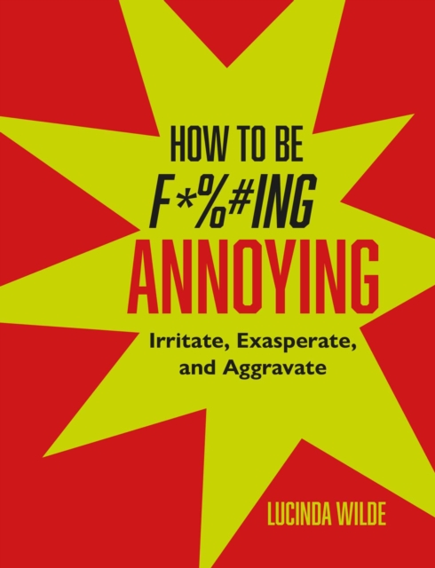 How to Be Fucking Annoying