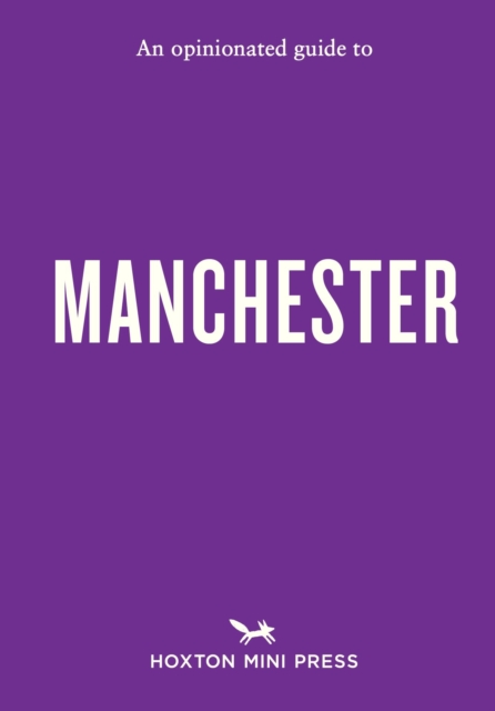 An Opinionated Guide to Manchester