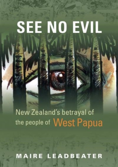See No Evil – New Zealand's Betrayal of the People of West Papua