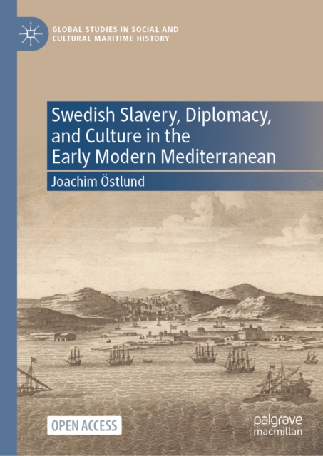 Swedish Slavery, Diplomacy, and Culture in the Early Modern Mediterranean