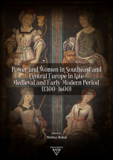 Power and Women in Southeast and Central Europe in Late Medieval and Early Modern Period (1300-1600)