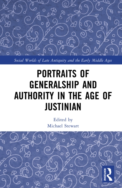 Portraits of Generalship and Authority in the Age of Justinian