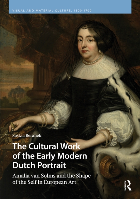 The Cultural Work of the Early Modern Dutch Portrait