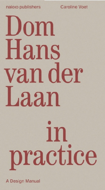 Dom Hans van der Laan in Practice - A Design Manual