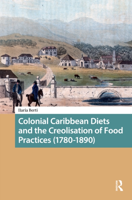 Colonial Caribbean Diets and the Creolisation of Food Practices (1780-1890)