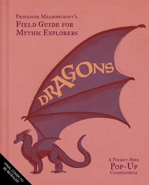 Professor Meadowcroft’s Field Guide to Dragons