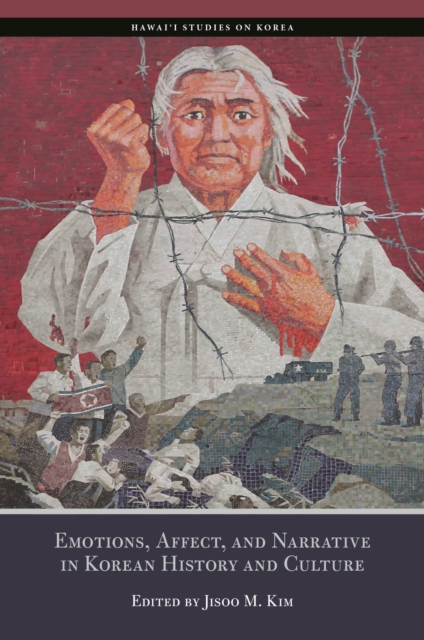 Emotions, Affects, and Narrative in Korean History and Culture