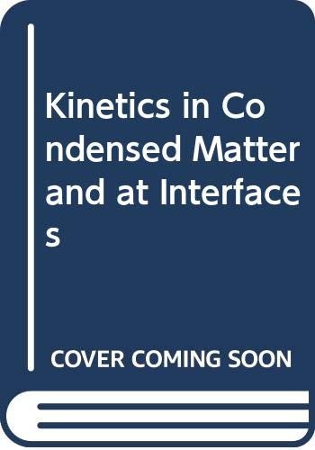 Kinetics in Condensed Matter and at Interfaces
