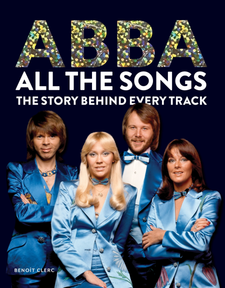 Abba: All The Songs : The Story Behind Every Track