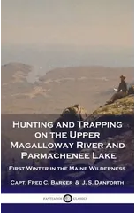 Hunting and Trapping on the Upper Magalloway River and Parmachenee Lake
