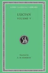 The Passing of Peregrinus. The Runaways. Toxaris or Friendship. The Dance. Lexiphanes. The Eunuch. Astrology. The Mistaken Critic. The Parliament of the Gods. The Tyrannicide. Disowned