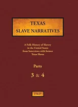 Texas Slave Narratives - Parts 3 & 4
