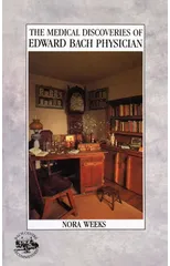 The Medical Discoveries Of Edward Bach Physician