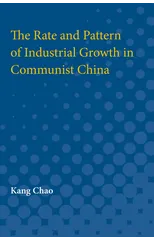The Rate and Pattern of Industrial Growth in Communist China
