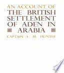 An Account of the British Settlement of Aden in Arabia