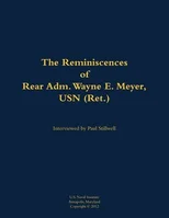 The Reminiscences of Rear Adm. Wayne E. Meyer, USN (Ret.)