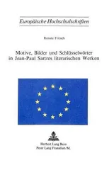 Motive, Bilder und Schluesselwoerter in Jean-Paul Sartres literarischen Werken
