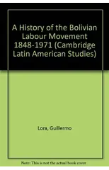 A History of the Bolivian Labour Movement 1848-1971