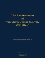 The Reminiscences of Vice Adm. George C. Dyer, USN (Ret.)