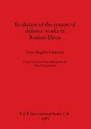 Evolution of the System of Defence Works in Roman Dacia