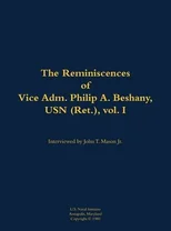 The Reminiscences of Vice Adm. Philip A. Beshany, USN (Ret.), vol. I