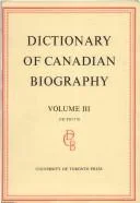 Dictionary of Canadian Biography / Dictionaire Biographique Du Canada