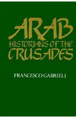 Arab Historians of the Crusades