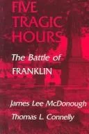 Five Tragic Hours Battle of Franklin