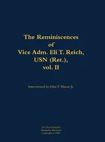 The Reminiscences of Vice Adm. Eli T. Reich, USN (Ret.), vol. II