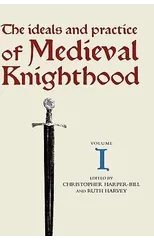 The Ideals and Practice of Medieval Knighthood I
