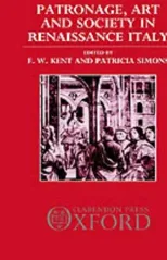 Patronage, Art, and Society in Renaissance Italy