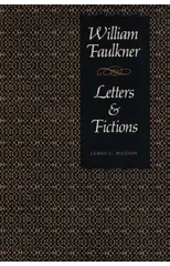 William Faulkner, Letters & Fictions