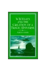 W.B. Yeats and the Creation of a Tragic Universe